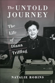 The Untold Journey (The Life of Diana Trilling) by Natalie Robins, 9780231182089