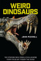 Weird Dinosaurs (The Strange New Fossils Challenging Everything We Thought We Knew) by John Pickrell, Philip Currie, 9780231180986