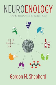 Neuroenology (How the Brain Creates the Taste of Wine) by Gordon M. Shepherd, 9780231177009