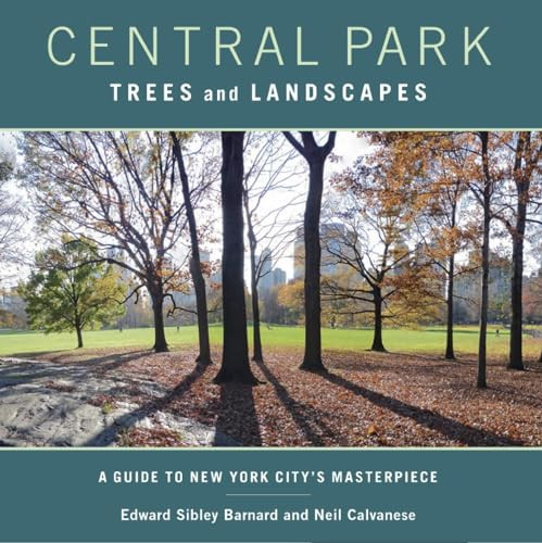 Central Park Trees and Landscapes (A Guide to New York City's Masterpiece) by Edward S. Barnard, Neil Calvanese, 9780231152877