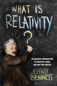 What Is Relativity? (An Intuitive Introduction to Einstein's Ideas, and Why They Matter) - 9780231167277 by Jeffrey Bennett, 9780231167277