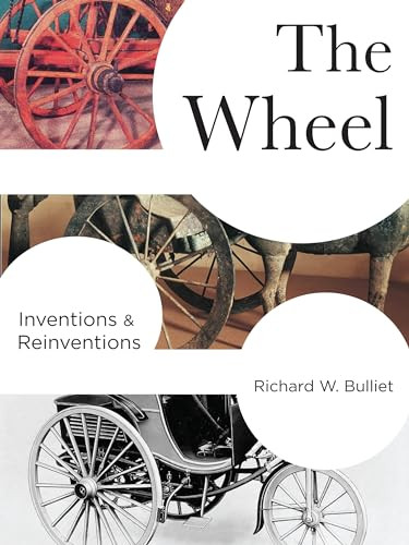 The Wheel (Inventions and Reinventions) by Richard W. Bulliet, 9780231173384