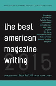 The Best American Magazine Writing 2015 by Sid Holt, The American Society of Magazine Editors, Evan Ratliff, 9780231169592