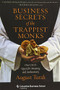 Business Secrets of the Trappist Monks (One CEO's Quest for Meaning and Authenticity) by August Turak, 9780231160636