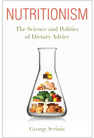 Nutritionism (The Science and Politics of Dietary Advice) - 9780231156578 by Gyorgy Scrinis, 9780231156578