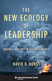 The New Ecology of Leadership (Business Mastery in a Chaotic World) by David K. Hurst, 9780231159715