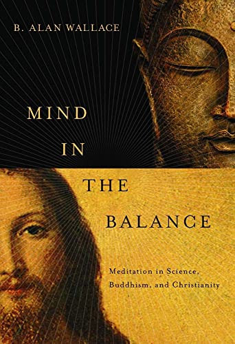 Mind in the Balance (Meditation in Science, Buddhism, and Christianity) by B. Alan Wallace, 9780231147309