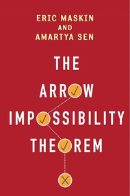 The Arrow Impossibility Theorem by Eric Maskin, Amartya Sen, Kenneth J. Arrow, Partha Dasgupta, Prasanta K. Pattanaik, Joseph E. Stiglitz, 9780231153287