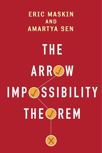 The Arrow Impossibility Theorem by Eric Maskin, Amartya Sen, Kenneth J. Arrow, Partha Dasgupta, Prasanta K. Pattanaik, Joseph E. Stiglitz, 9780231153287
