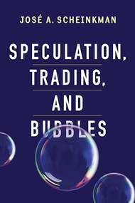 Speculation, Trading, and Bubbles by José A. Scheinkman, Kenneth J. Arrow, Patrick Bolton, Joseph E. Stiglitz, Sanford J. Grossman, 9780231159029