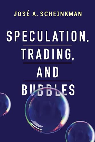 Speculation, Trading, and Bubbles by José A. Scheinkman, Kenneth J. Arrow, Patrick Bolton, Joseph E. Stiglitz, Sanford J. Grossman, 9780231159029