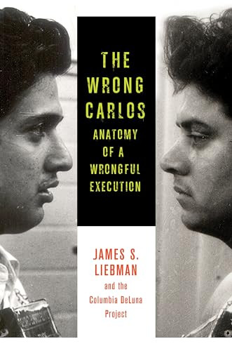 The Wrong Carlos (Anatomy of a Wrongful Execution) by James S. Liebman, Shawn Crowley, Andrew Markquart, Lauren Rosenberg, Lauren White, Daniel Zharkovsky, 9780231167239