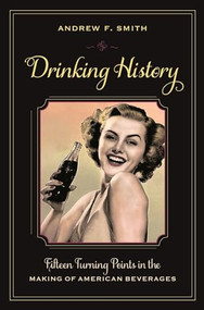 Drinking History (Fifteen Turning Points in the Making of American Beverages) - 9780231151177 by Andrew F. Smith, 9780231151177