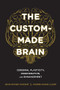 The Custom-Made Brain (Cerebral Plasticity, Regeneration, and Enhancement) by Jean-Didier Vincent, Pierre-Marie Lledo, Laurence Garey, 9780231164504