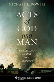 Acts of God and Man (Ruminations on Risk and Insurance) by Michael R. Powers, 9780231153669
