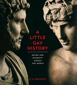 A Little Gay History (Desire and Diversity Across the World) by R. B. Parkinson, 9780231166638