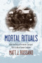 Mortal Rituals (What the Story of the Andes Survivors Tells Us About Human Evolution) by Matt J. Rossano, 9780231165006