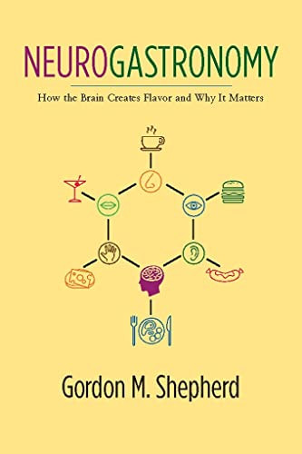 Neurogastronomy (How the Brain Creates Flavor and Why It Matters) by Gordon M. Shepherd, 9780231159104