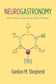 Neurogastronomy (How the Brain Creates Flavor and Why It Matters) - 9780231159111 by Gordon M. Shepherd, 9780231159111
