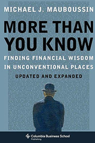 More Than You Know (Finding Financial Wisdom in Unconventional Places (Updated and Expanded)) - 9780231143721 by Michael J. Mauboussin, 9780231143721