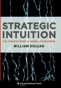 Strategic Intuition (The Creative Spark in Human Achievement) by William Duggan, 9780231142687