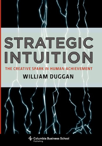 Strategic Intuition (The Creative Spark in Human Achievement) by William Duggan, 9780231142687