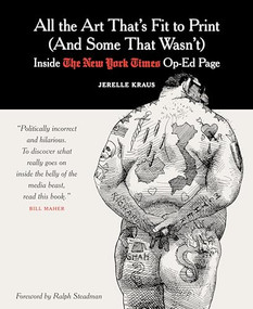 All the Art That's Fit to Print (And Some That Wasn't) (Inside The New York Times Op-Ed Page) by Jerelle Kraus, 9780231138253