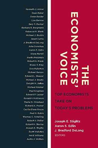 The Economists' Voice (Top Economists Take On Today's Problems) by Joseph E. Stiglitz, Aaron S. Edlin, J. Bradford DeLong, 9780231143646