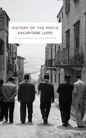 History of the Mafia by Salvatore Lupo, Antony Shugaar, 9780231131346