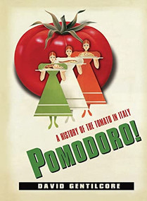 Pomodoro! (A History of the Tomato in Italy) by David Gentilcore, 9780231152068