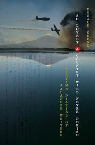 So Lovely a Country Will Never Perish (Wartime Diaries of Japanese Writers) by Donald Keene, 9780231151467