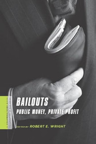 Bailouts (Public Money, Private Profit) by Robert E. Wright, 9780231150552