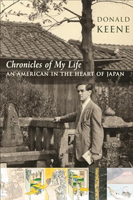 Chronicles of My Life (An American in the Heart of Japan) by Donald Keene, Akira Yamaguchi, 9780231144414