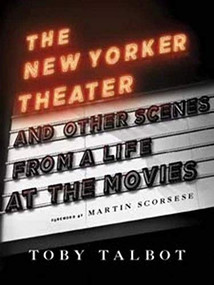 The New Yorker Theater and Other Scenes from a Life at the Movies by Toby Talbot, Martin Scorsese, 9780231145664