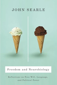 Freedom and Neurobiology (Reflections on Free Will, Language, and Political Power) by John Searle, 9780231137539