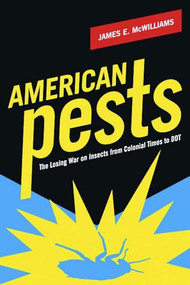 American Pests (The Losing War on Insects from Colonial Times to DDT) by James E. McWilliams, 9780231139427