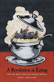 A Revolution in Eating (How the Quest for Food Shaped America) - 9780231129923 by James E. McWilliams, 9780231129923