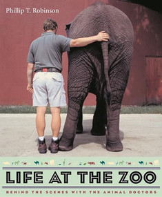 Life at the Zoo (Behind the Scenes with the Animal Doctors) by Phillip T. Robinson, 9780231132497