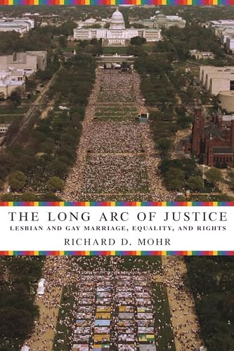 The Long Arc of Justice (Lesbian and Gay Marriage, Equality, and Rights) by Richard Mohr, 9780231135214