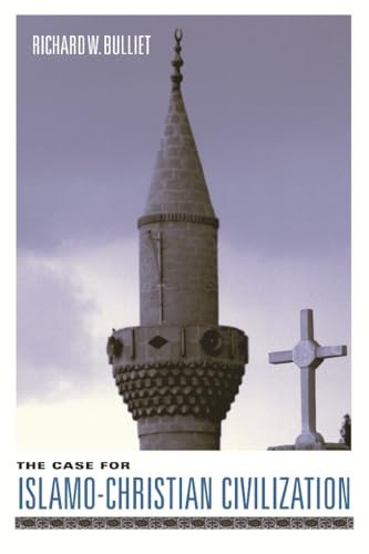 The Case for Islamo-Christian Civilization by Richard W. Bulliet, 9780231127974