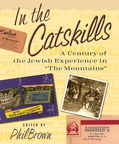 In the Catskills (A Century of Jewish Experience in "The Mountains") by Phil Brown, 9780231123617
