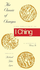 The Classic of Changes (A New Translation of the I Ching as Interpreted by Wang Bi) by Richard John Lynn, 9780231082952
