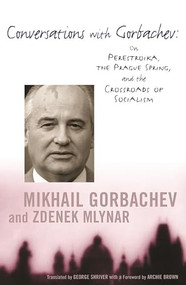 Conversations with Gorbachev (On Perestroika, the Prague Spring, and the Crossroads of Socialism) by Mikhail Gorbachev, Zdenek Mlynar, George Shriver, Mikhail Gorbachev, Archie Brown, 9780231118651