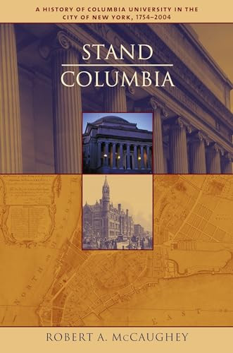 Stand, Columbia (A History of Columbia University) by Robert McCaughey, 9780231130080
