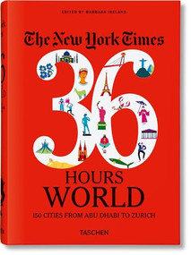 The New York Times 36 Hours (World. 150 Cities from Abu Dhabi to Zurich) by Barbara Ireland, 9783836575331