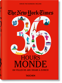 The New York Times 36 Hours (Monde. 150 villes de Abu Dhabi à Zurich) (French Edition) by Barbara Ireland, 9783836575348