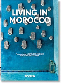 Living in Morocco. 40th Ed. (Bi-Lingual Edition) by Barbara & René Stoeltie, Angelika Taschen, 9783836590044