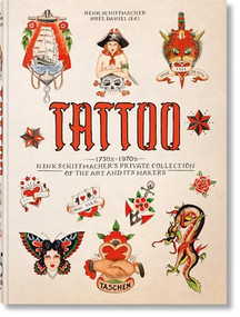 TATTOO. Henk Schiffmacher's Private Collection. 45th Ed. (Bi-Lingual Edition) by Henk Schiffmacher, Noel Daniel, 9783836593595