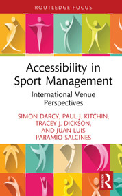 Accessibility in Sport Management (International Venue Perspectives) by Simon Darcy, Paul J. Kitchin, Tracey J. Dickson, Juan Luis Paramio-Salcines, 9781032015798