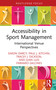 Accessibility in Sport Management (International Venue Perspectives) by Simon Darcy, Paul J. Kitchin, Tracey J. Dickson, Juan Luis Paramio-Salcines, 9781032015798
